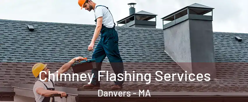 Chimney Flashing Services Danvers - MA