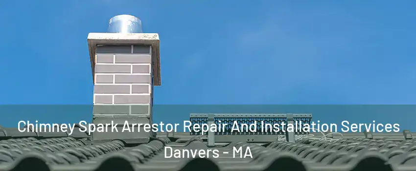  Chimney Spark Arrestor Repair And Installation Services Danvers - MA