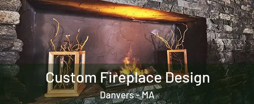  Custom Fireplace Design Danvers - MA