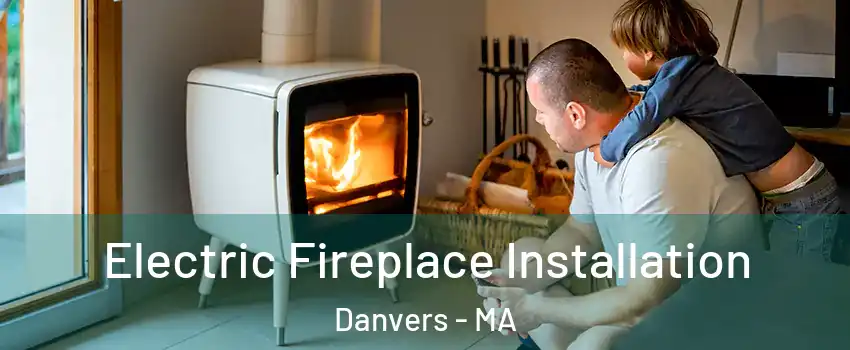  Electric Fireplace Installation Danvers - MA