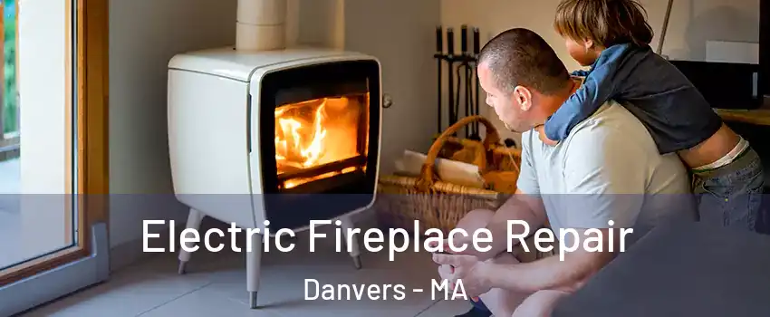  Electric Fireplace Repair Danvers - MA