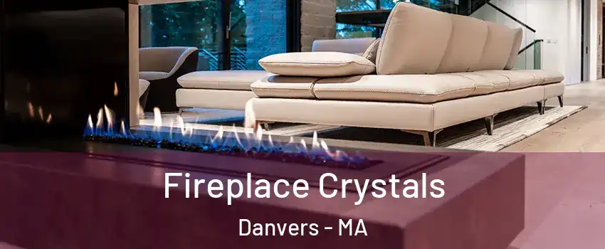  Fireplace Crystals Danvers - MA
