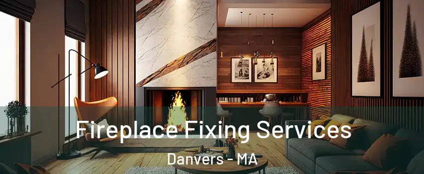  Fireplace Fixing Services Danvers - MA