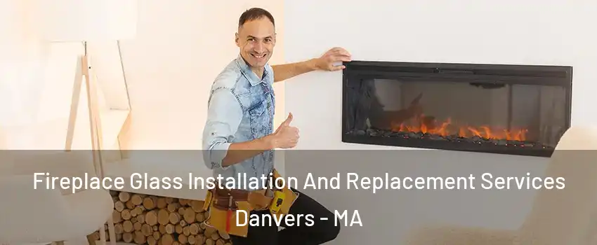  Fireplace Glass Installation And Replacement Services Danvers - MA