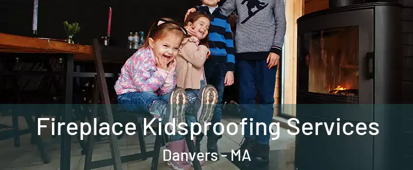  Fireplace Kidsproofing Services Danvers - MA