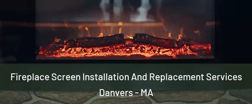  Fireplace Screen Installation And Replacement Services Danvers - MA