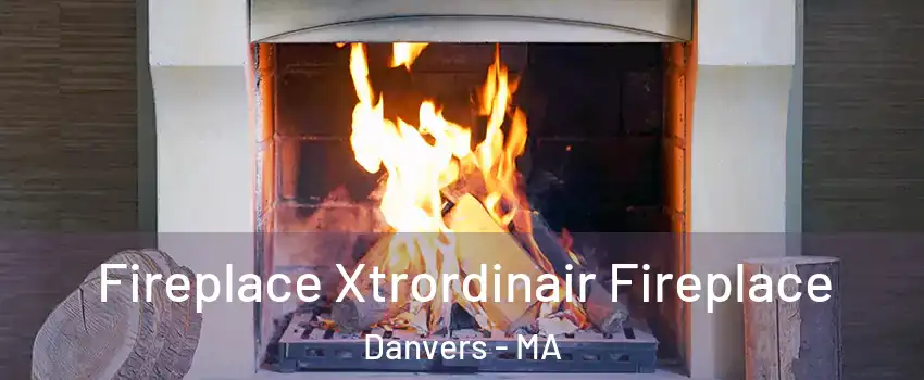  Fireplace Xtrordinair Fireplace Danvers - MA
