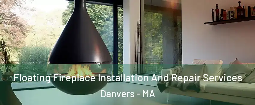  Floating Fireplace Installation And Repair Services Danvers - MA