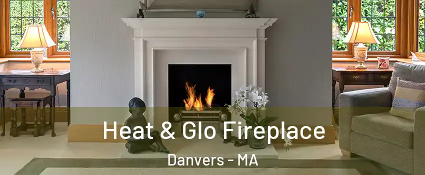  Heat & Glo Fireplace Danvers - MA
