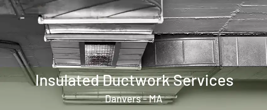  Insulated Ductwork Services Danvers - MA
