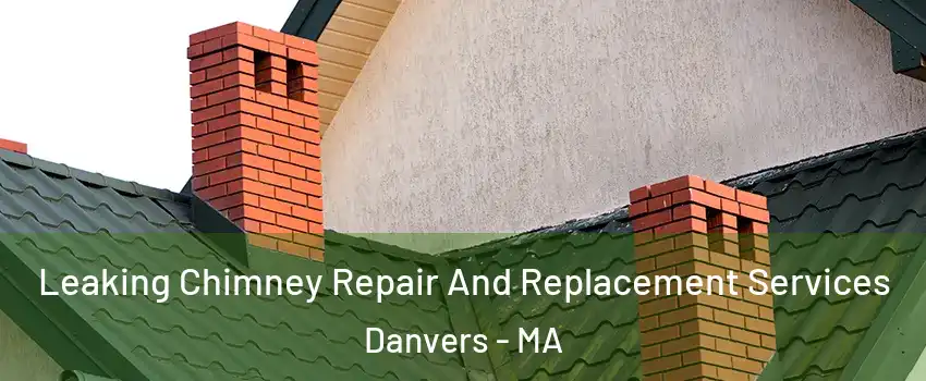  Leaking Chimney Repair And Replacement Services Danvers - MA
