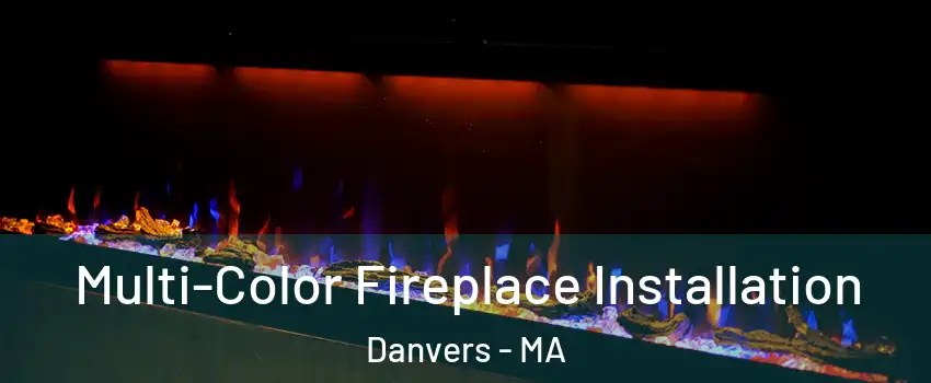  Multi-Color Fireplace Installation Danvers - MA