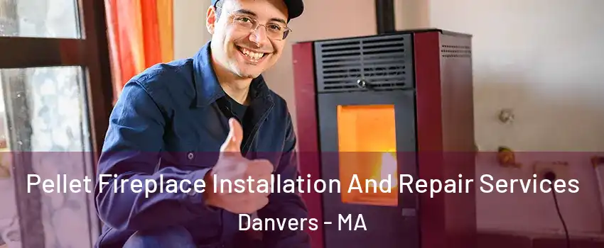  Pellet Fireplace Installation And Repair Services Danvers - MA