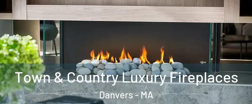  Town & Country Luxury Fireplaces Danvers - MA