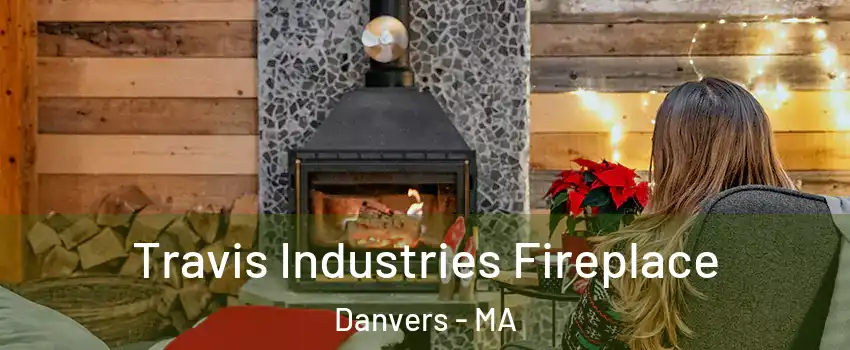  Travis Industries Fireplace Danvers - MA