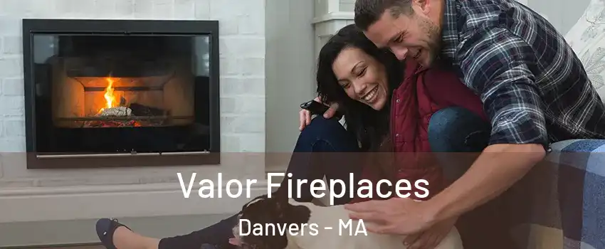  Valor Fireplaces Danvers - MA