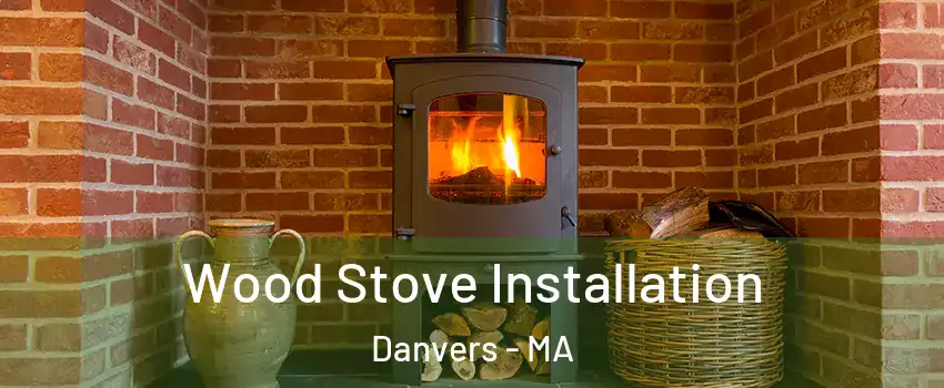  Wood Stove Installation Danvers - MA